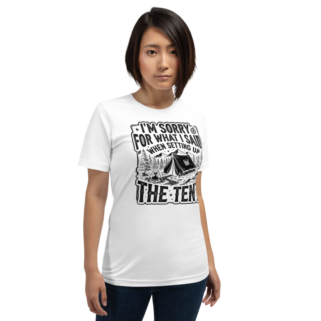 I'm Sorry for What I Said When Setting Up the Tent T-shirt