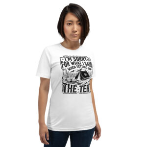 I'm Sorry for What I Said When Setting Up the Tent T-shirt